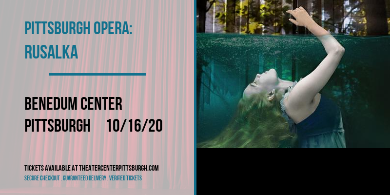 Pittsburgh Opera: Rusalka at Benedum Center tickets Pittsburgh Opera: Rusalka at Benedum Center