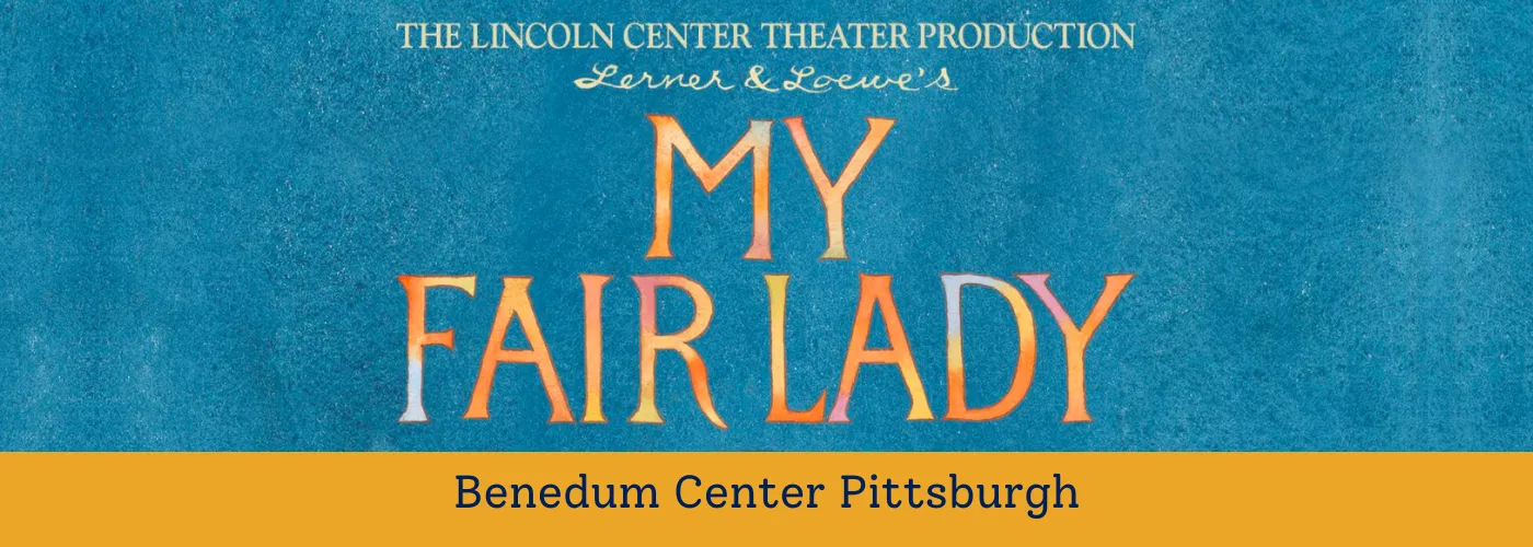 My Fair Lady Tickets Benedum Center Pittsburgh Benedum Center